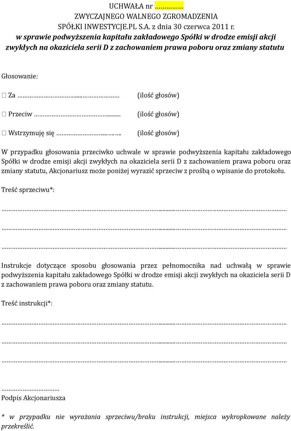 .. W przypadku głosowania przeciwko uchwale  statutu, Akcjonariusz może poniżej wyrazić sprzeciw z prośbą o wpisanie do protokołu.