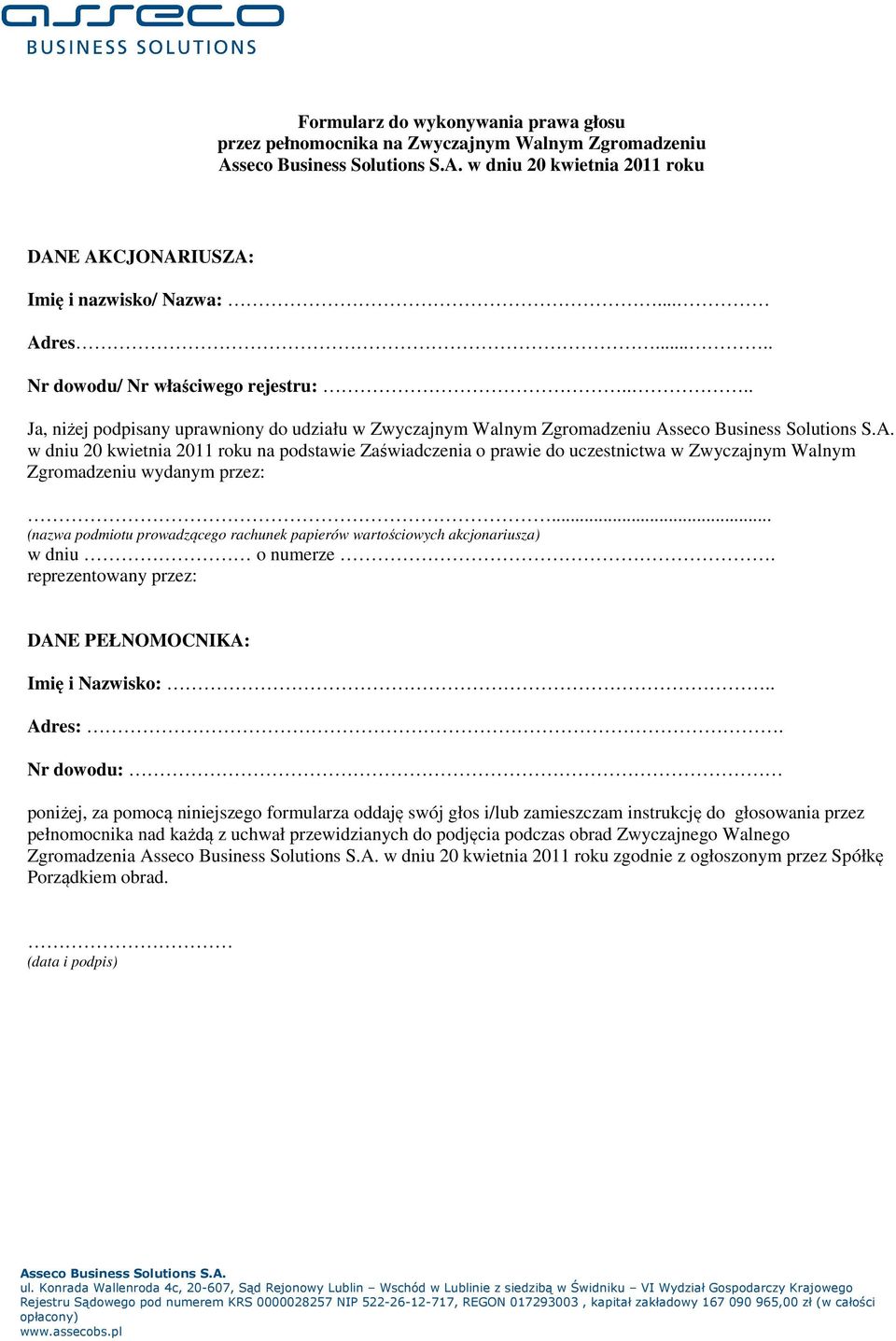 ... Ja, niżej podpisany uprawniony do udziału w Zwyczajnym Walnym Zgromadzeniu w dniu 20 kwietnia 2011 roku na podstawie Zaświadczenia o prawie do uczestnictwa w Zwyczajnym Walnym Zgromadzeniu