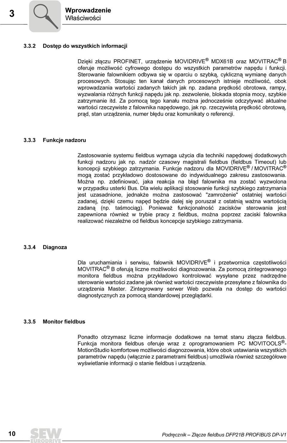 zadana prędkość obrotowa, rampy, wyzwalania różnych funkcji napędu jak np. zezwolenie, blokada stopnia mocy, szybkie zatrzymanie itd.