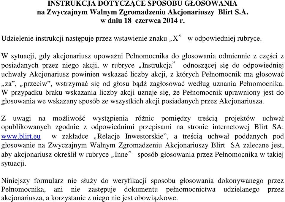 W sytuacji, gdy akcjonariusz upoważni Pełnomocnika do głosowania odmiennie z części z posiadanych przez niego akcji, w rubryce Instrukcja odnoszącej się do odpowiedniej uchwały Akcjonariusz powinien