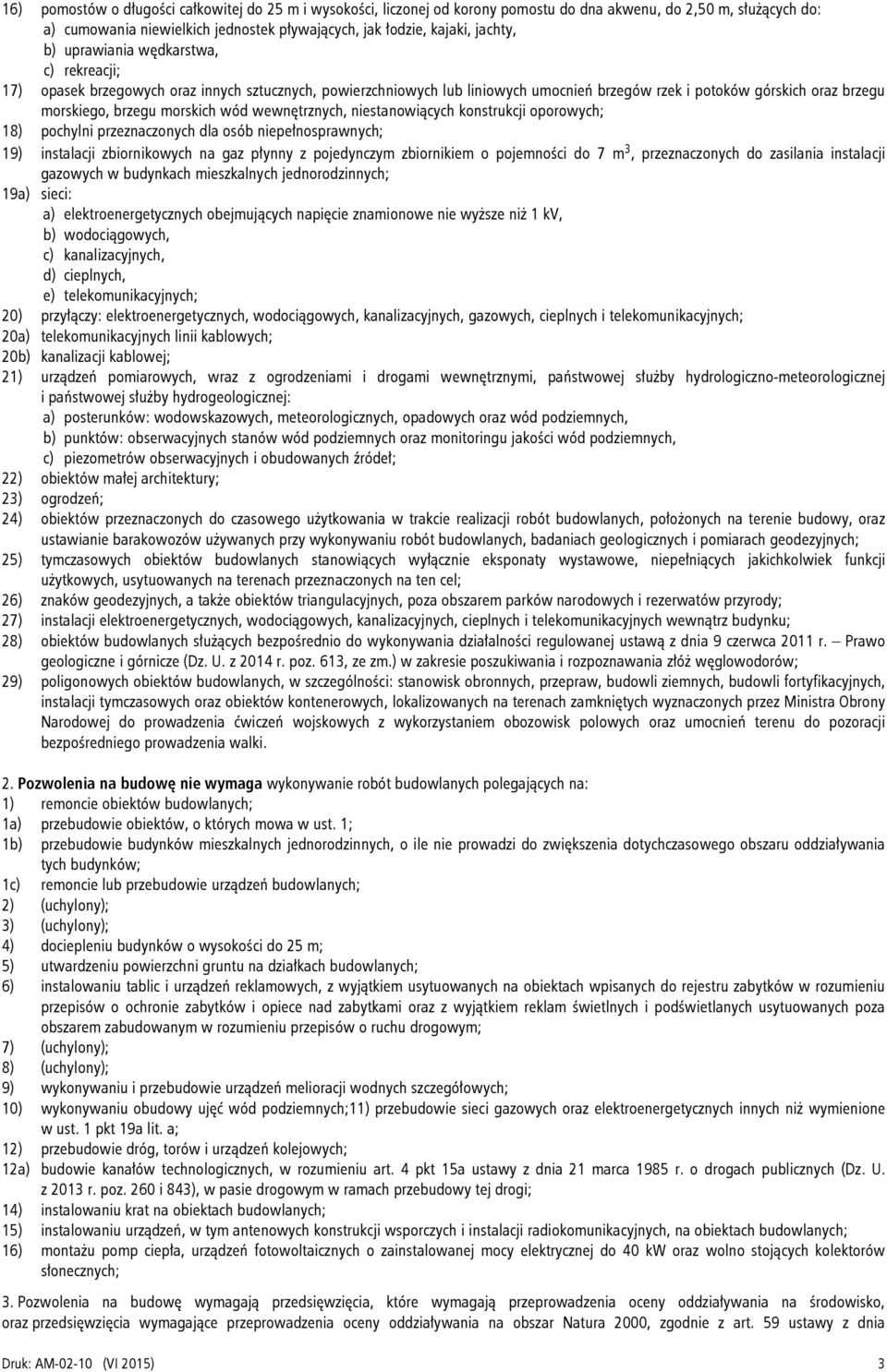 wód wewnętrznych, niestanowiących konstrukcji oporowych; 18) pochylni przeznaczonych dla osób niepełnosprawnych; 19) instalacji zbiornikowych na gaz płynny z pojedynczym zbiornikiem o pojemności do 7