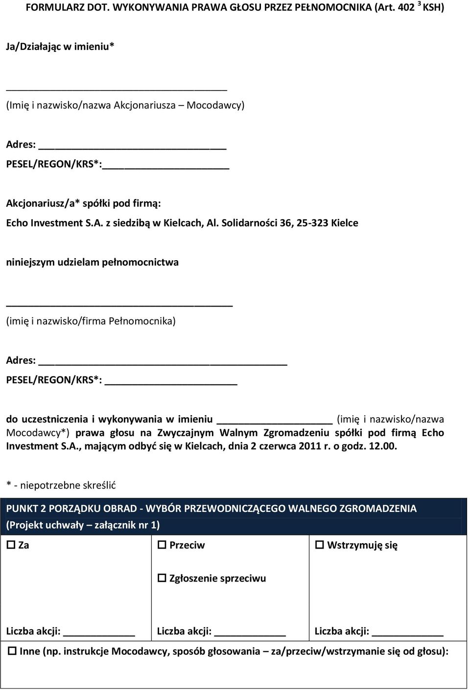 Solidarności 36, 25-323 Kielce niniejszym udzielam pełnomocnictwa (imię i nazwisko/firma Pełnomocnika) Adres: PESEL/REGON/KRS*: do uczestniczenia i wykonywania w imieniu (imię i