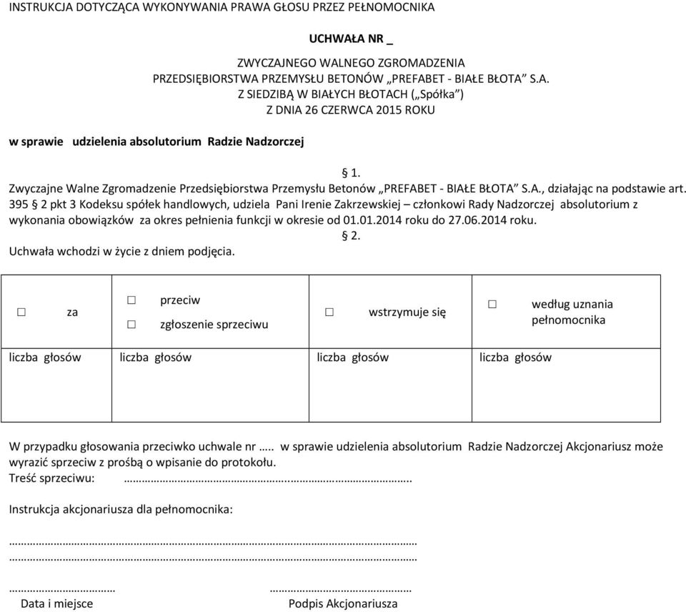 395 2 pkt 3 Kodeksu spółek handlowych, udziela Pani Irenie Zakrzewskiej członkowi Rady Nadzorczej absolutorium z wykonania obowiązków okres