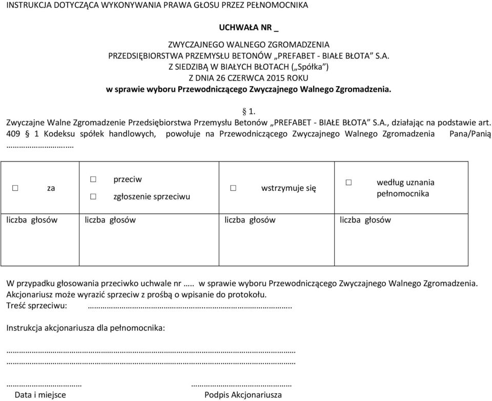 409 1 Kodeksu spółek handlowych, powołuje na Przewodniczącego Zwycjnego Walnego Zgromadzenia Pana/Panią.