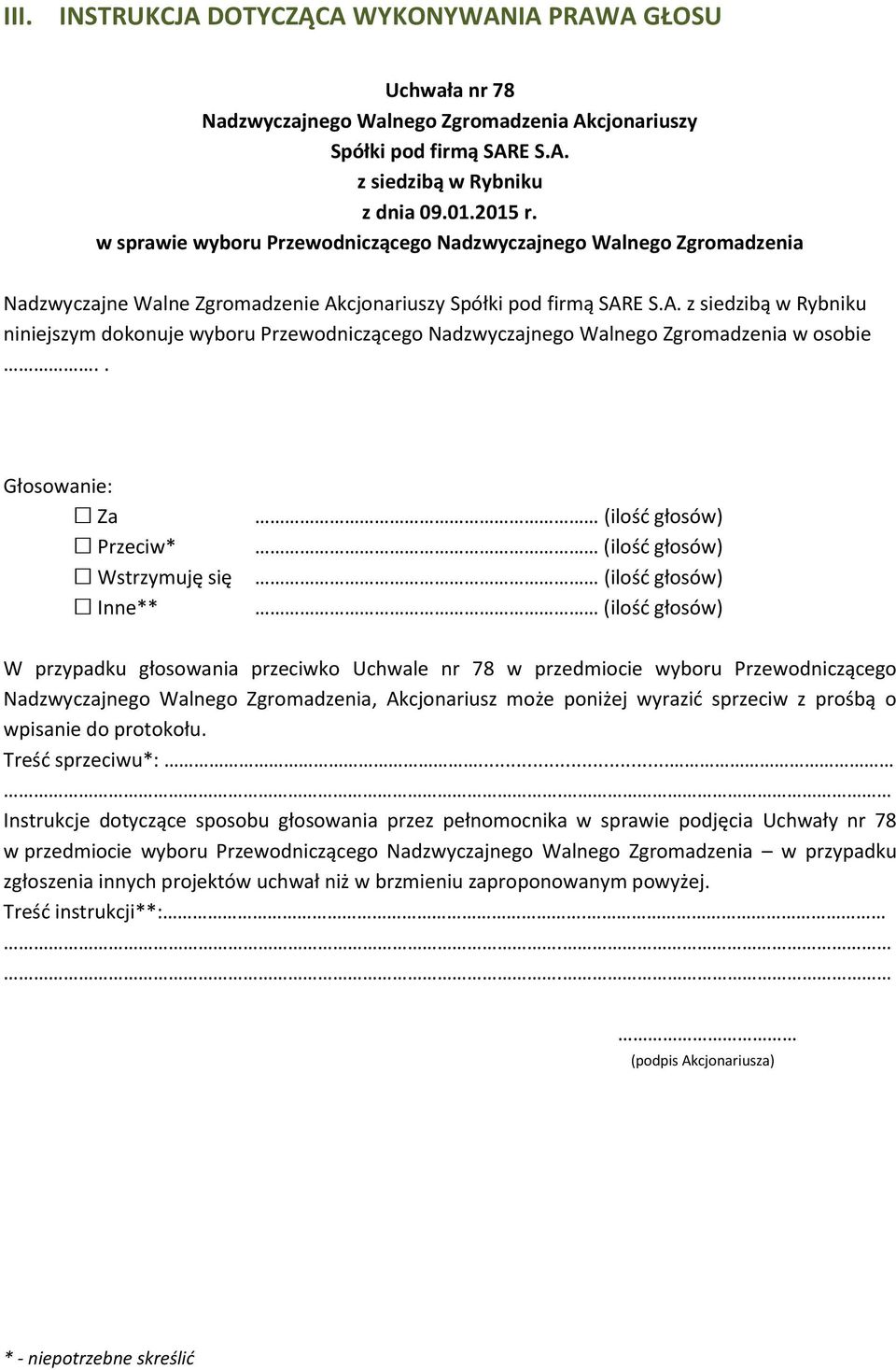 . W przypadku głosowania przeciwko Uchwale nr 78 w przedmiocie wyboru Przewodniczącego Nadzwyczajnego Walnego Zgromadzenia, Akcjonariusz może poniżej wyrazić sprzeciw z prośbą o wpisanie do