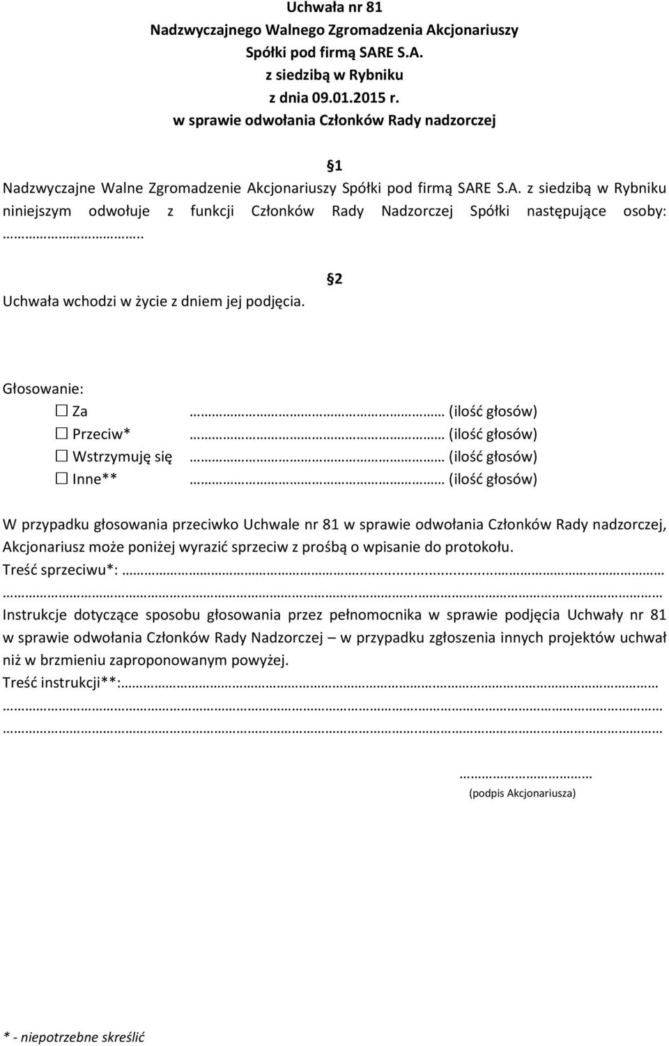 2 W przypadku głosowania przeciwko Uchwale nr 81 w sprawie odwołania Członków Rady nadzorczej, Akcjonariusz może poniżej wyrazić sprzeciw z prośbą o wpisanie do