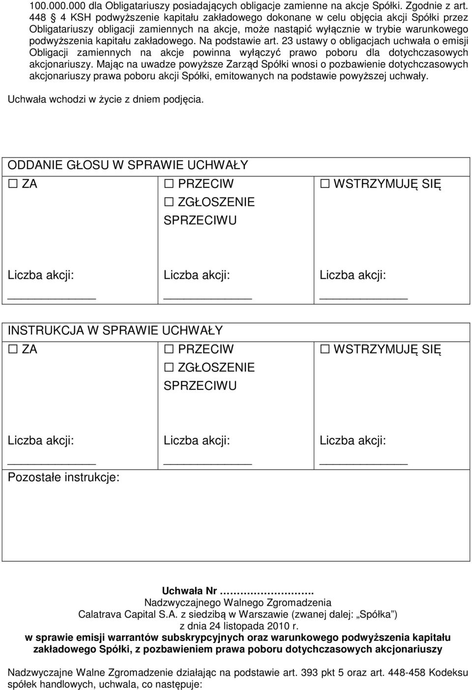 zakładowego. Na podstawie art. 23 ustawy o obligacjach uchwała o emisji Obligacji zamiennych na akcje powinna wyłączyć prawo poboru dla dotychczasowych akcjonariuszy.