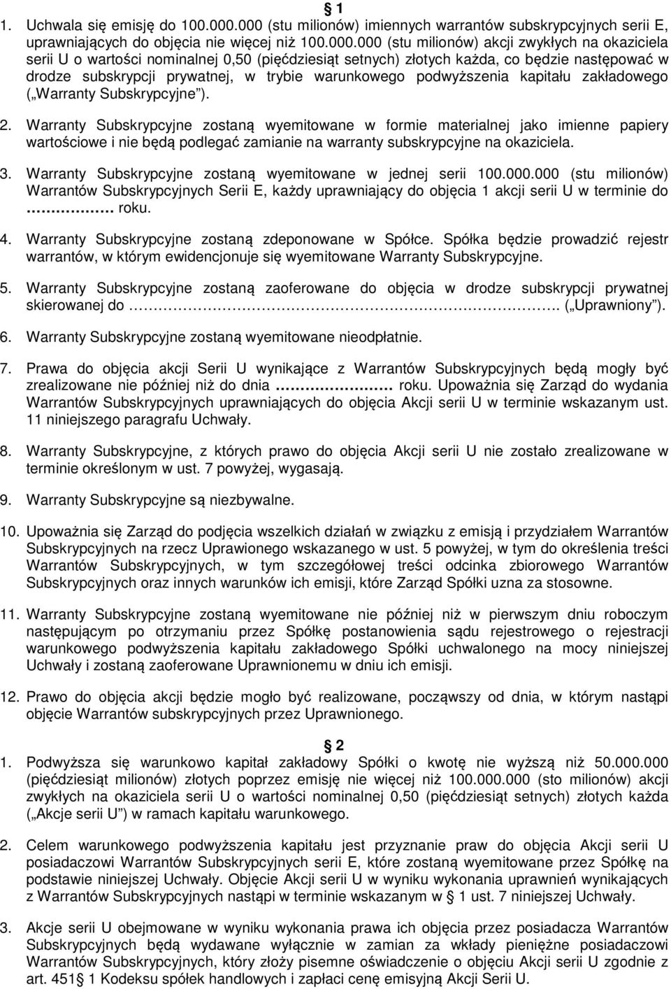 (pięćdziesiąt setnych) złotych każda, co będzie następować w drodze subskrypcji prywatnej, w trybie warunkowego podwyższenia kapitału zakładowego ( Warranty Subskrypcyjne ). 2.