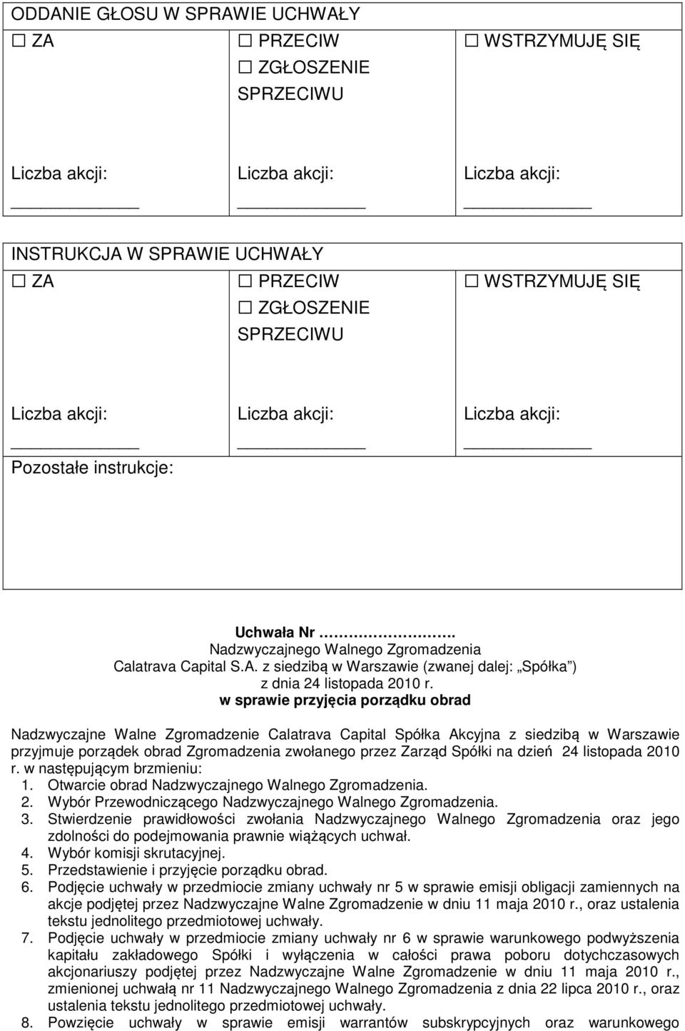 24 listopada 2010 r. w następującym brzmieniu: 1. Otwarcie obrad Nadzwyczajnego Walnego Zgromadzenia. 2. Wybór Przewodniczącego Nadzwyczajnego Walnego Zgromadzenia. 3.