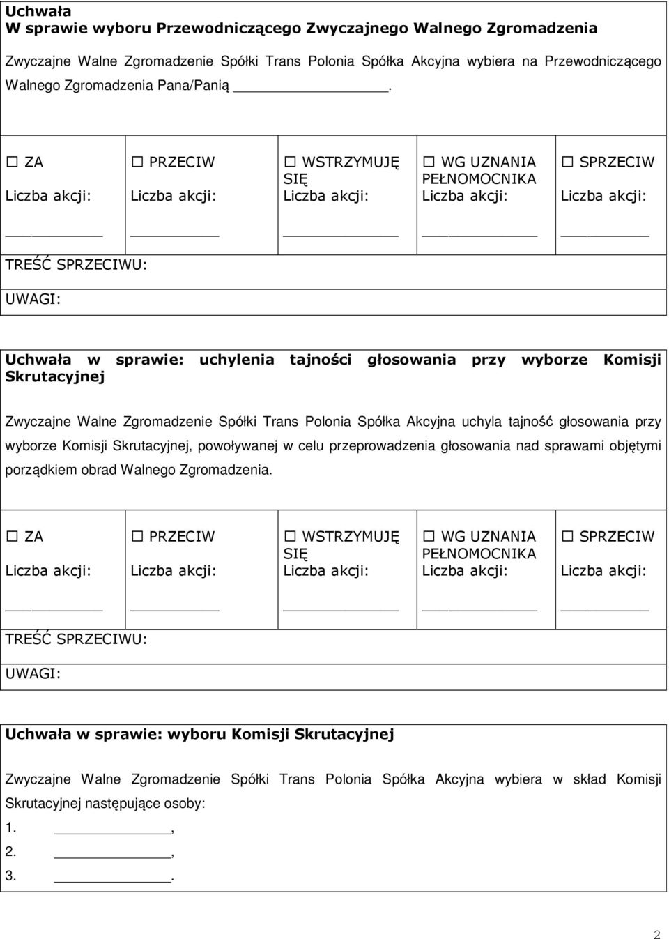 Uchwała w sprawie: uchylenia tajności głosowania przy wyborze Komisji Skrutacyjnej Zwyczajne Walne Zgromadzenie Spółki Trans Polonia Spółka Akcyjna uchyla tajność głosowania