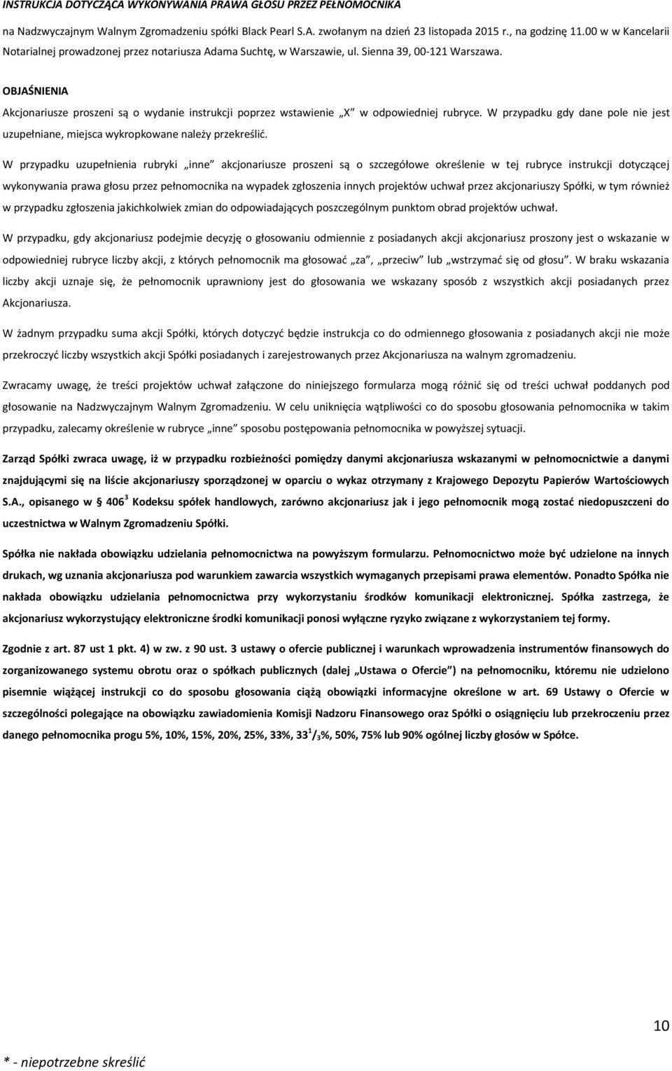 OBJAŚNIENIA Akcjonariusze proszeni są o wydanie instrukcji poprzez wstawienie X w odpowiedniej rubryce. W przypadku gdy dane pole nie jest uzupełniane, miejsca wykropkowane należy przekreślić.