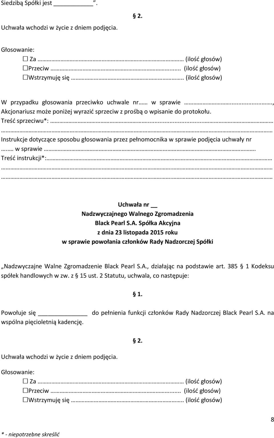 , działając na podstawie art. 385 1 Kodeksu spółek handlowych w zw. z 15 ust. 2 Statutu, uchwala, co następuje: 1.