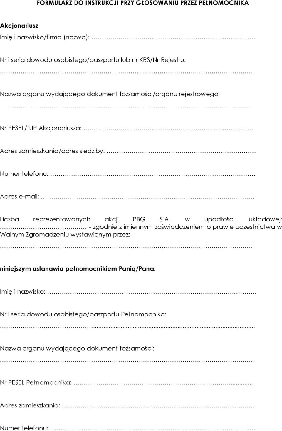 Adres mieszkania/adres siedziby: Numer telefonu: Adres e-mail:. Liczba reprezentowanych akcji PBG S.A. w upadłości układowej: - zgodnie z imiennym świadczeniem o prawie