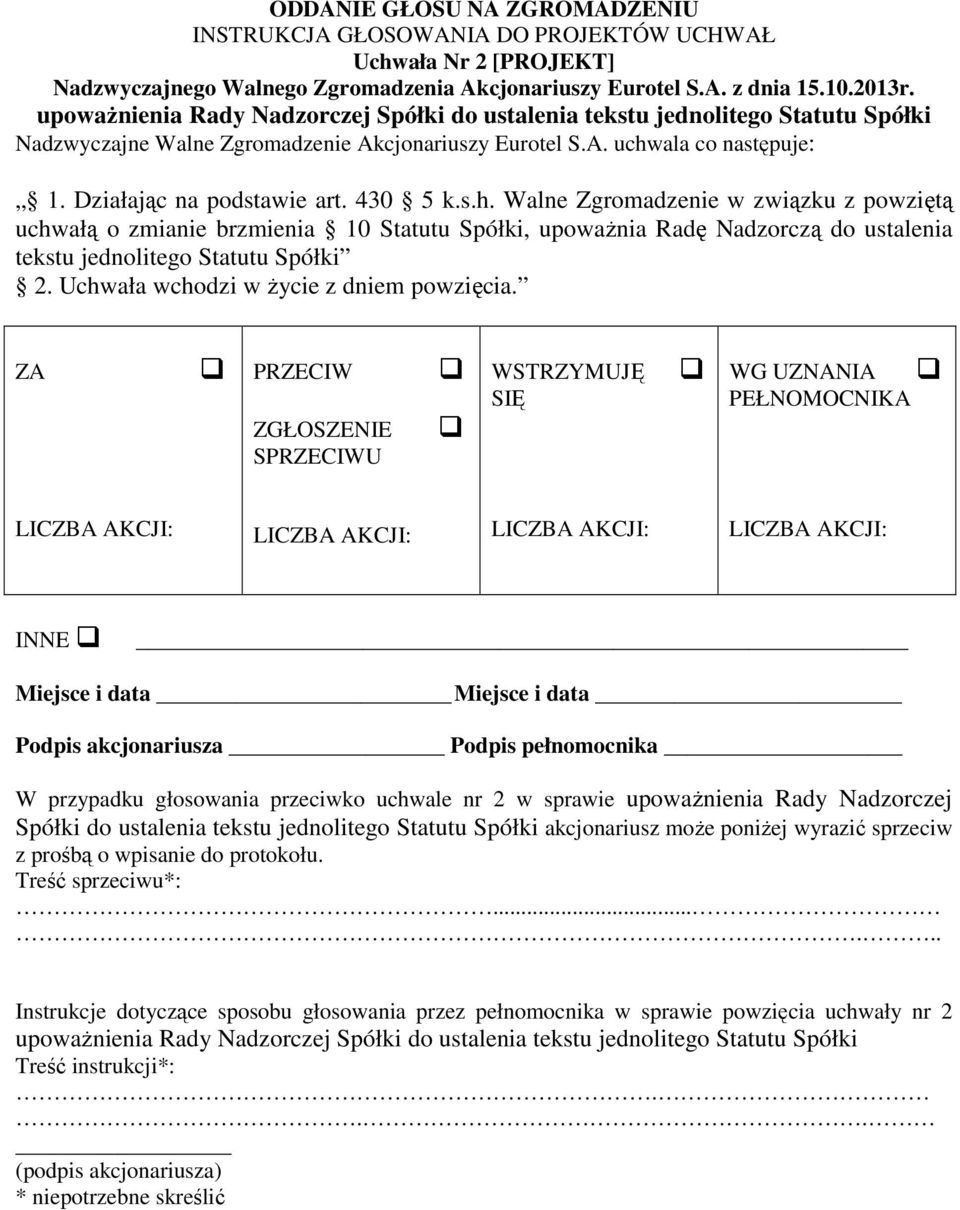 SU W przypadku głosowania przeciwko uchwale nr 2 w sprawie upoważnienia Rady Nadzorczej Spółki do ustalenia tekstu jednolitego Statutu Spółki akcjonariusz może poniżej wyrazić sprzeciw z