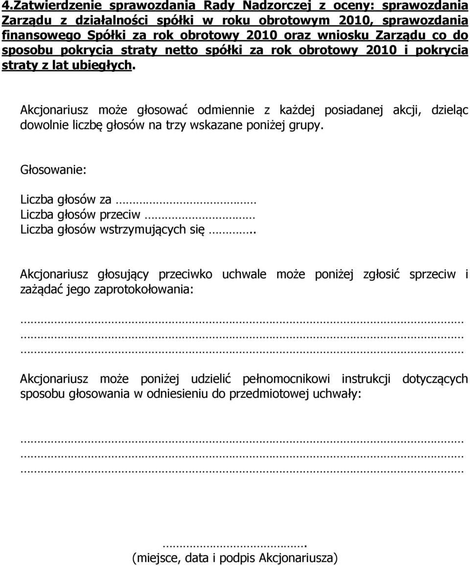 finansowego Spółki za rok obrotowy 2010 oraz wniosku Zarządu co do