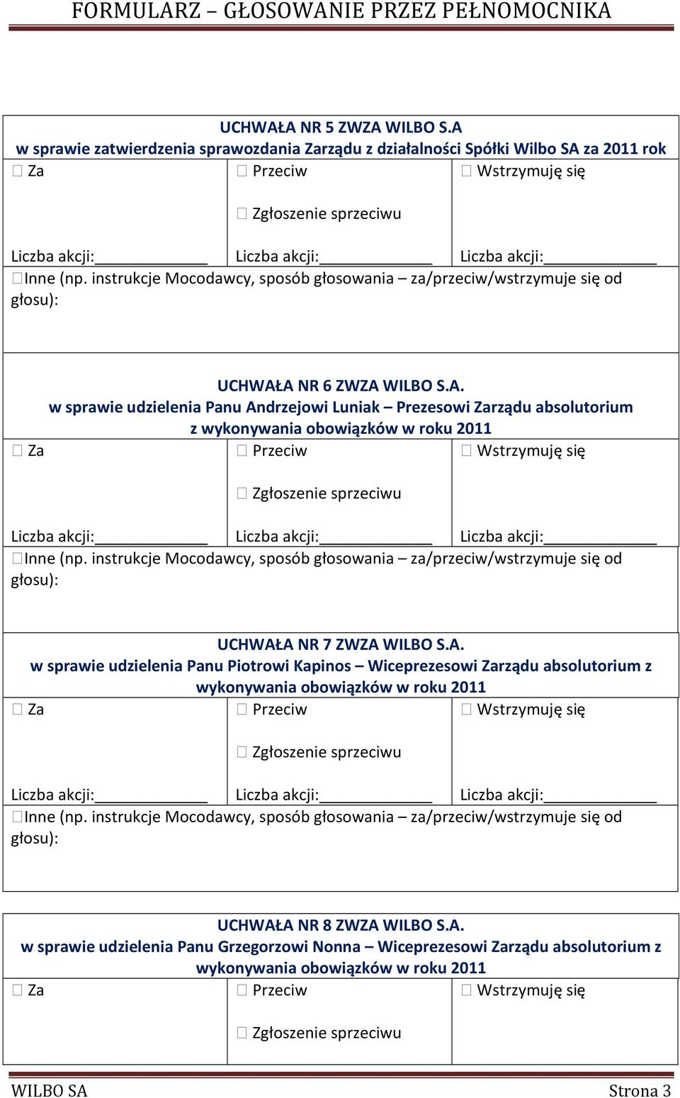 S.A. w sprawie udzielenia Panu Andrzejowi Luniak Prezesowi Zarządu absolutorium z UCHWAŁA NR 7 ZWZA WILBO S.A. w sprawie udzielenia Panu Piotrowi Kapinos Wiceprezesowi Zarządu absolutorium z UCHWAŁA NR 8 ZWZA WILBO S.