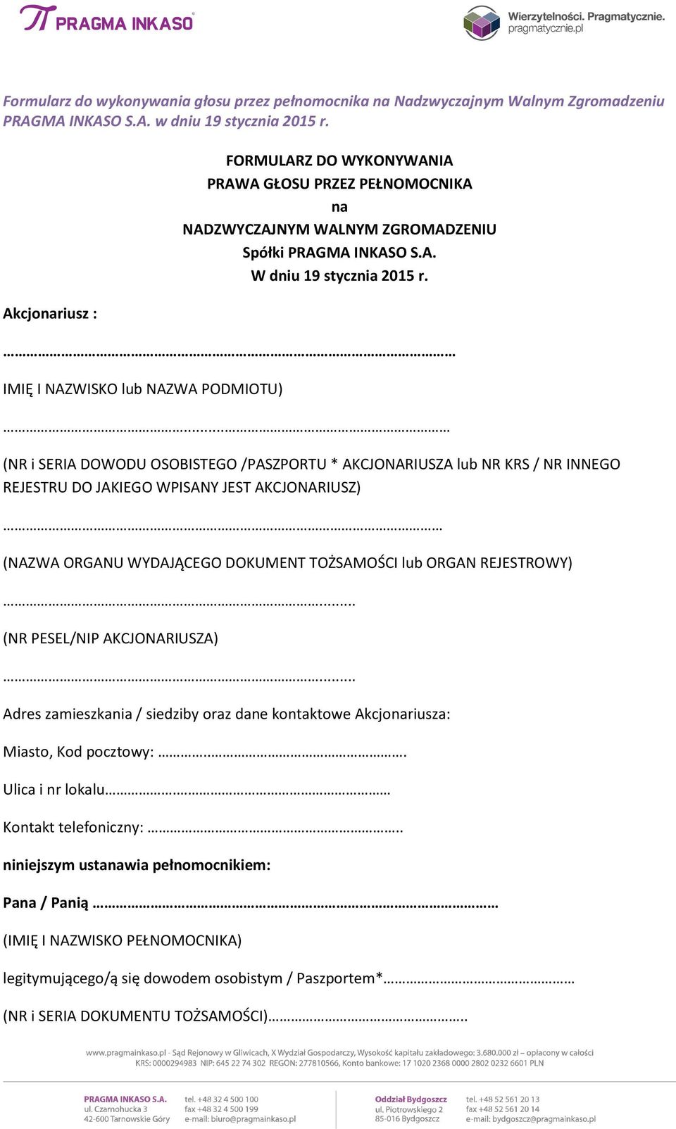 .. (NR i SERIA DOWODU OSOBISTEGO /PASZPORTU * AKCJONARIUSZA lub NR KRS / NR INNEGO REJESTRU DO JAKIEGO WPISANY JEST AKCJONARIUSZ) (NAZWA ORGANU WYDAJĄCEGO DOKUMENT TOŻSAMOŚCI lub