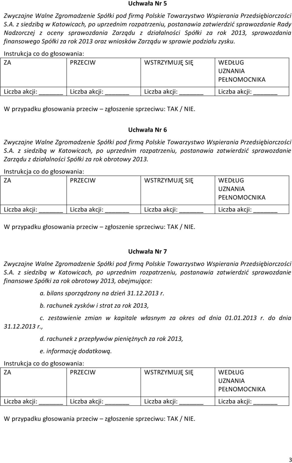 za rok 2013 oraz wniosków Zarządu w sprawie podziału zysku. Uchwała Nr 6 S.A.