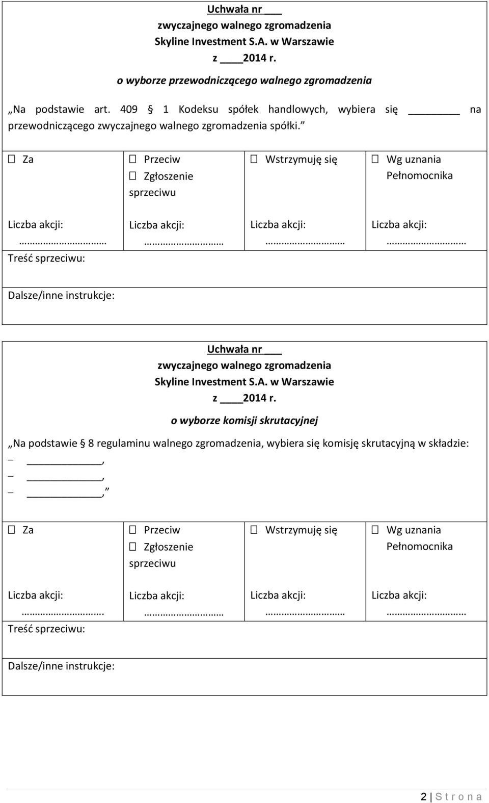 Za Przeciw Zgłoszenie Wstrzymuję się Wg uznania Treść : o wyborze komisji skrutacyjnej Na