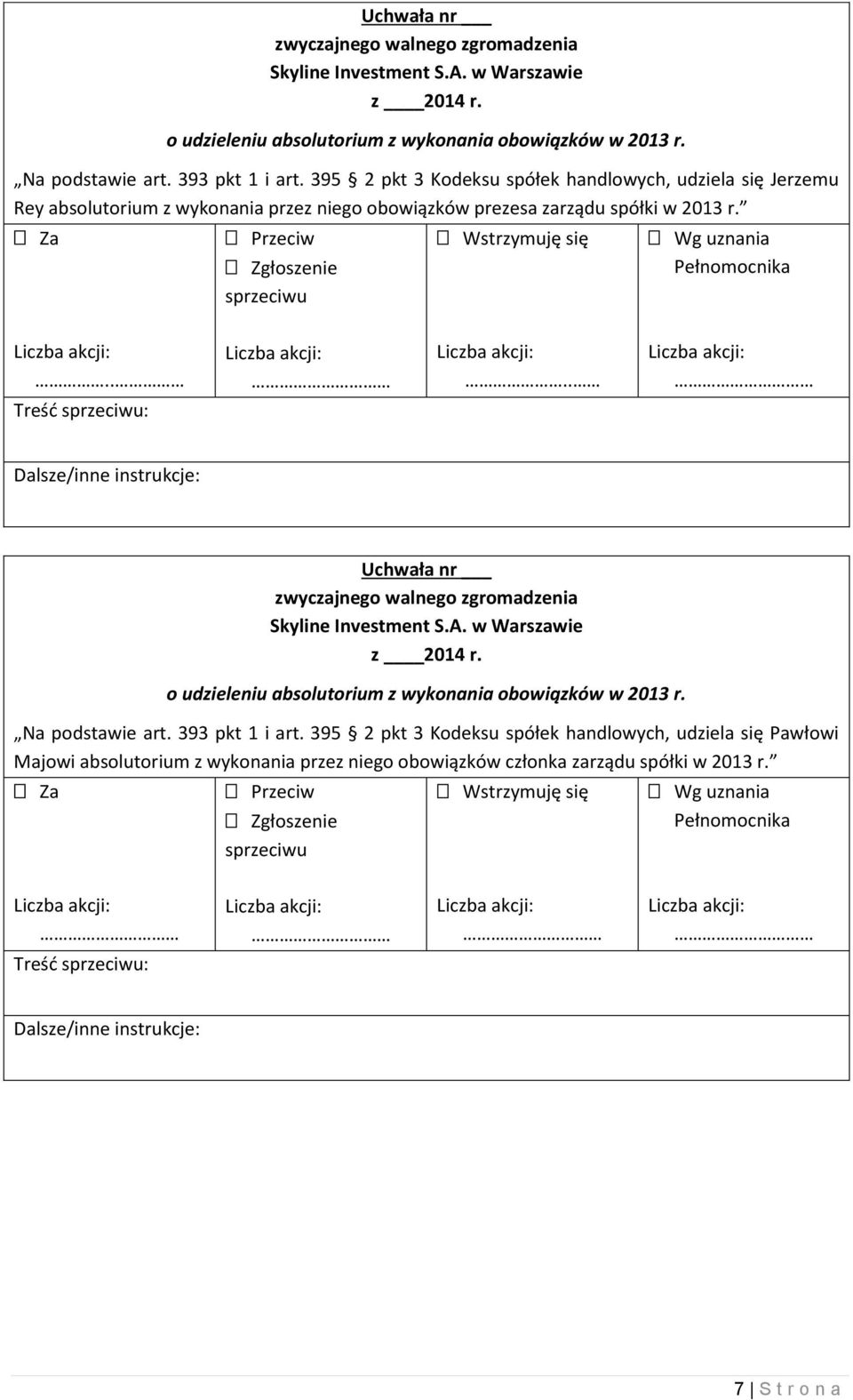 zarządu spółki w 2013 r. Za.. Treść : Przeciw Zgłoszenie Wstrzymuję się.