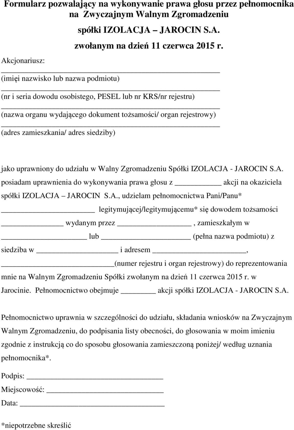 zamieszkania/ adres siedziby) jako uprawniony do udziału w Walny Zgromadzeniu Spółki IZOLACJA - JAROCIN S.A. posiadam uprawnienia do wykonywania prawa głosu z akcji na okaziciela spółki IZOLACJA JAROCIN S.