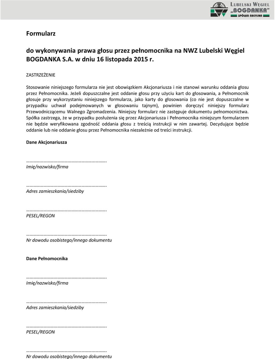 Jeżeli dopuszczalne jest oddanie głosu przy użyciu kart do głosowania, a Pełnomocnik głosuje przy wykorzystaniu niniejszego formularza, jako karty do głosowania (co nie jest dopuszczalne w przypadku