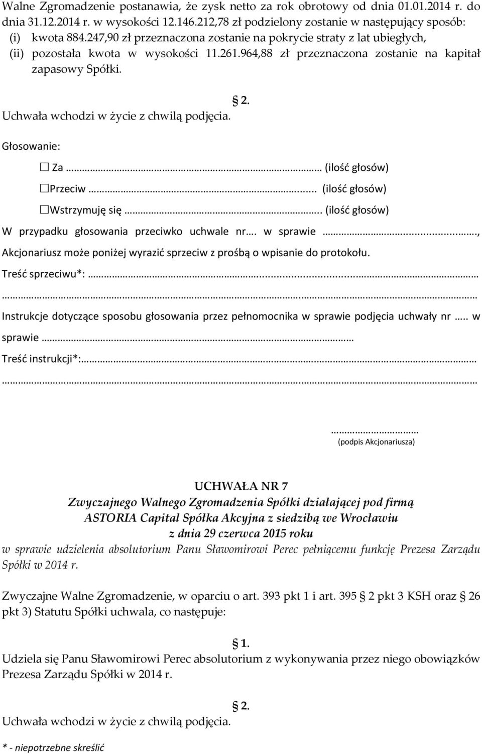 964,88 zł przeznaczona zostanie na kapitał zapasowy Spółki. UCHWAŁA NR 7 w sprawie udzielenia absolutorium Panu Sławomirowi Perec pełniącemu funkcję Prezesa Zarządu Spółki w 2014 r.