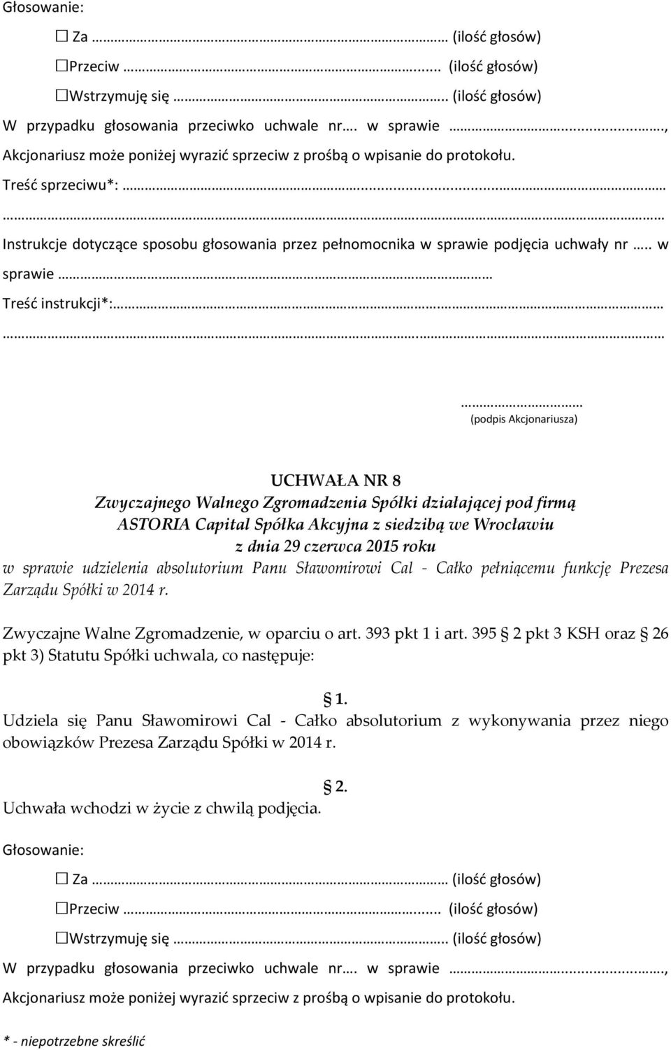 395 2 pkt 3 KSH oraz 26 pkt 3) Statutu Spółki uchwala, co następuje: Udziela się Panu