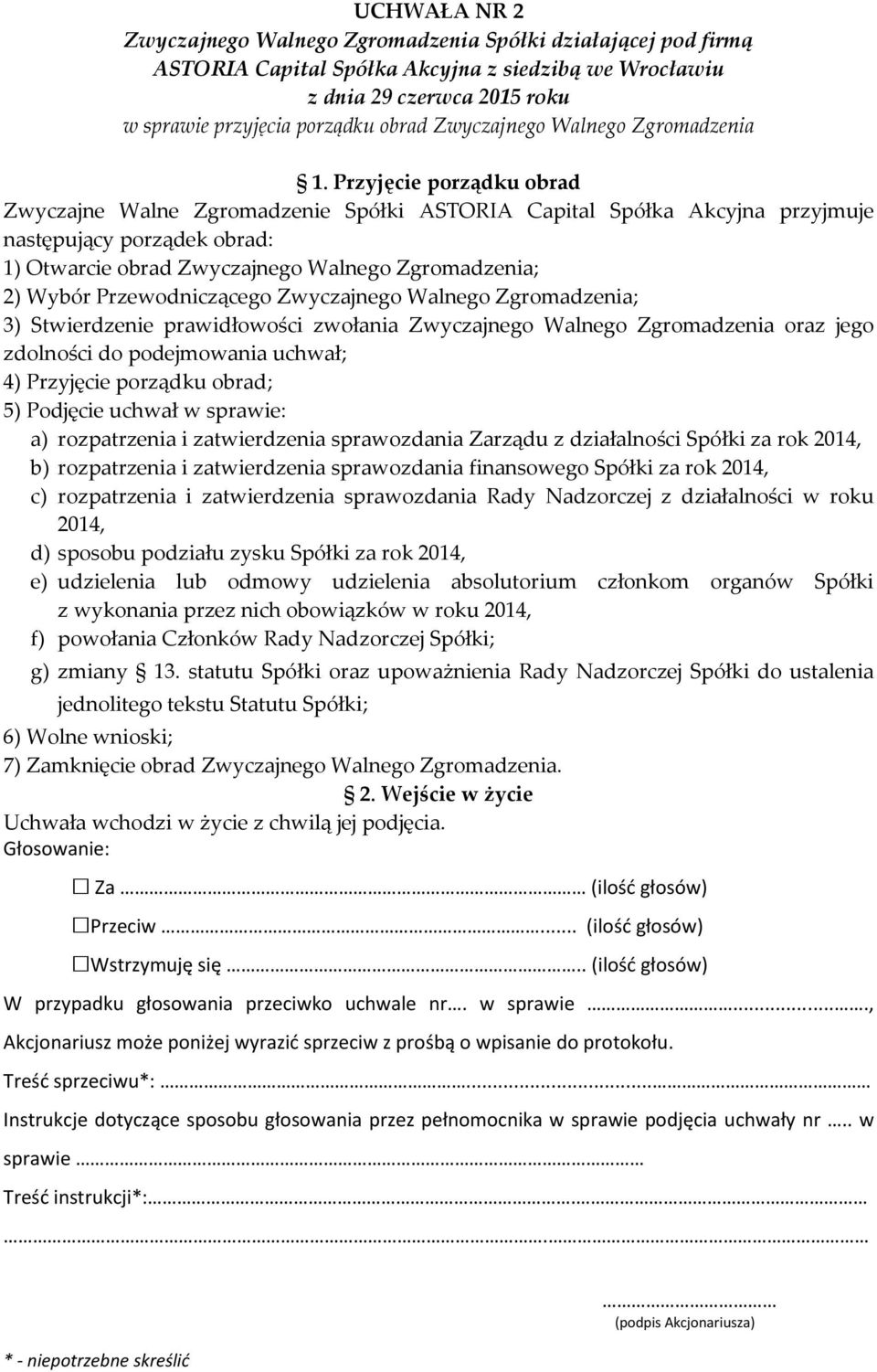 oraz jego zdolności do podejmowania uchwał; 4) Przyjęcie porządku obrad; 5) Podjęcie uchwał w sprawie: a) rozpatrzenia i zatwierdzenia sprawozdania Zarządu z działalności Spółki za rok 2014, b)