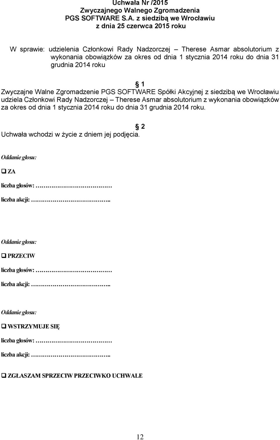 31 grudnia 2014 roku udziela Członkowi Rady Nadzorczej Therese Asmar  31 grudnia