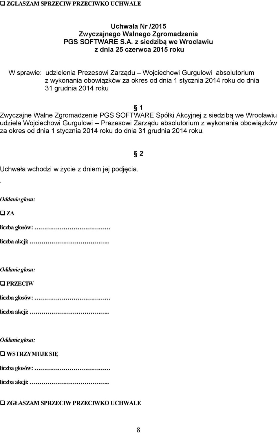 31 grudnia 2014 roku udziela Wojciechowi Gurgulowi Prezesowi Zarządu  31 grudnia