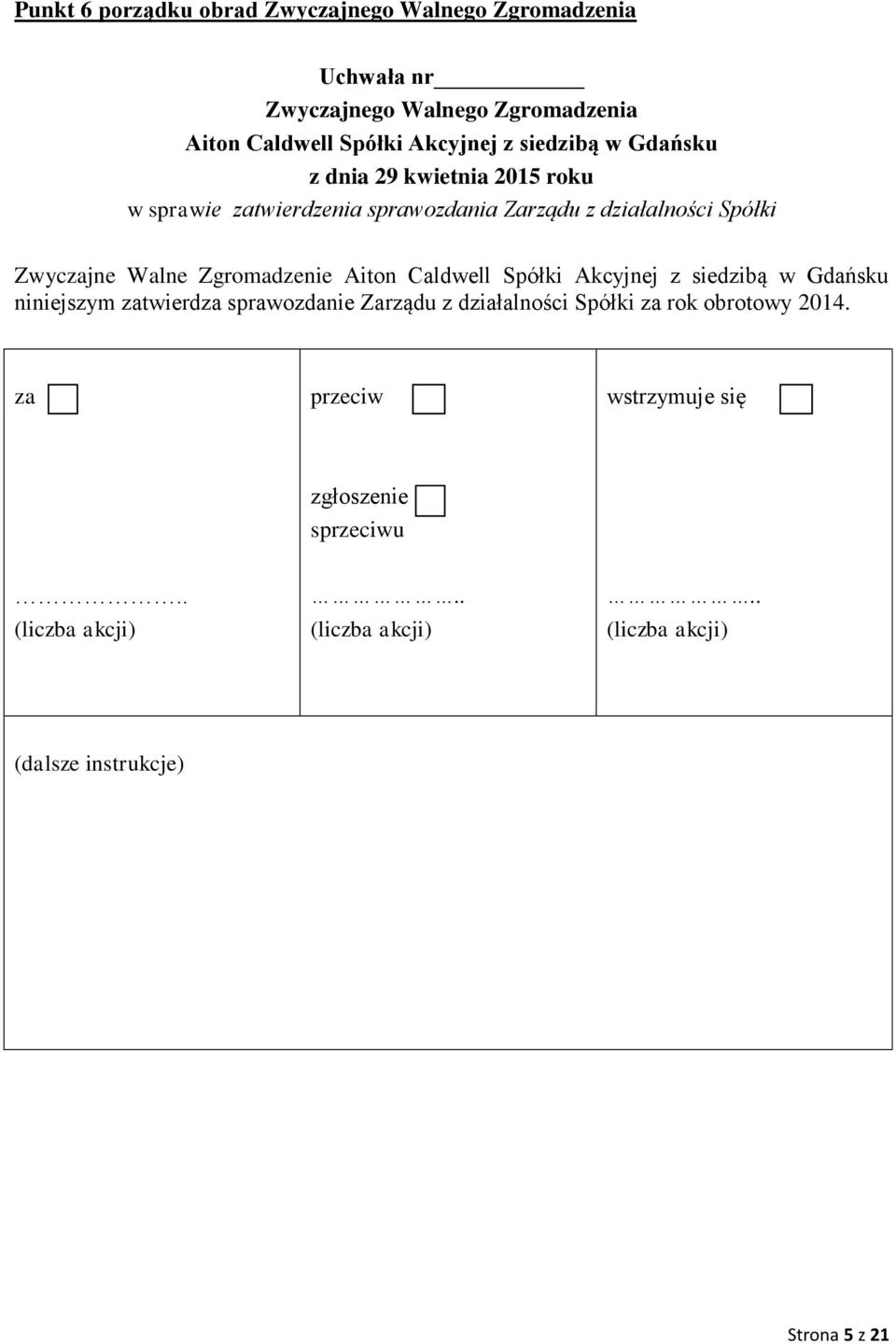 Zarządu z działalności Spółki Zwycjne Walne Zgromadzenie niniejszym