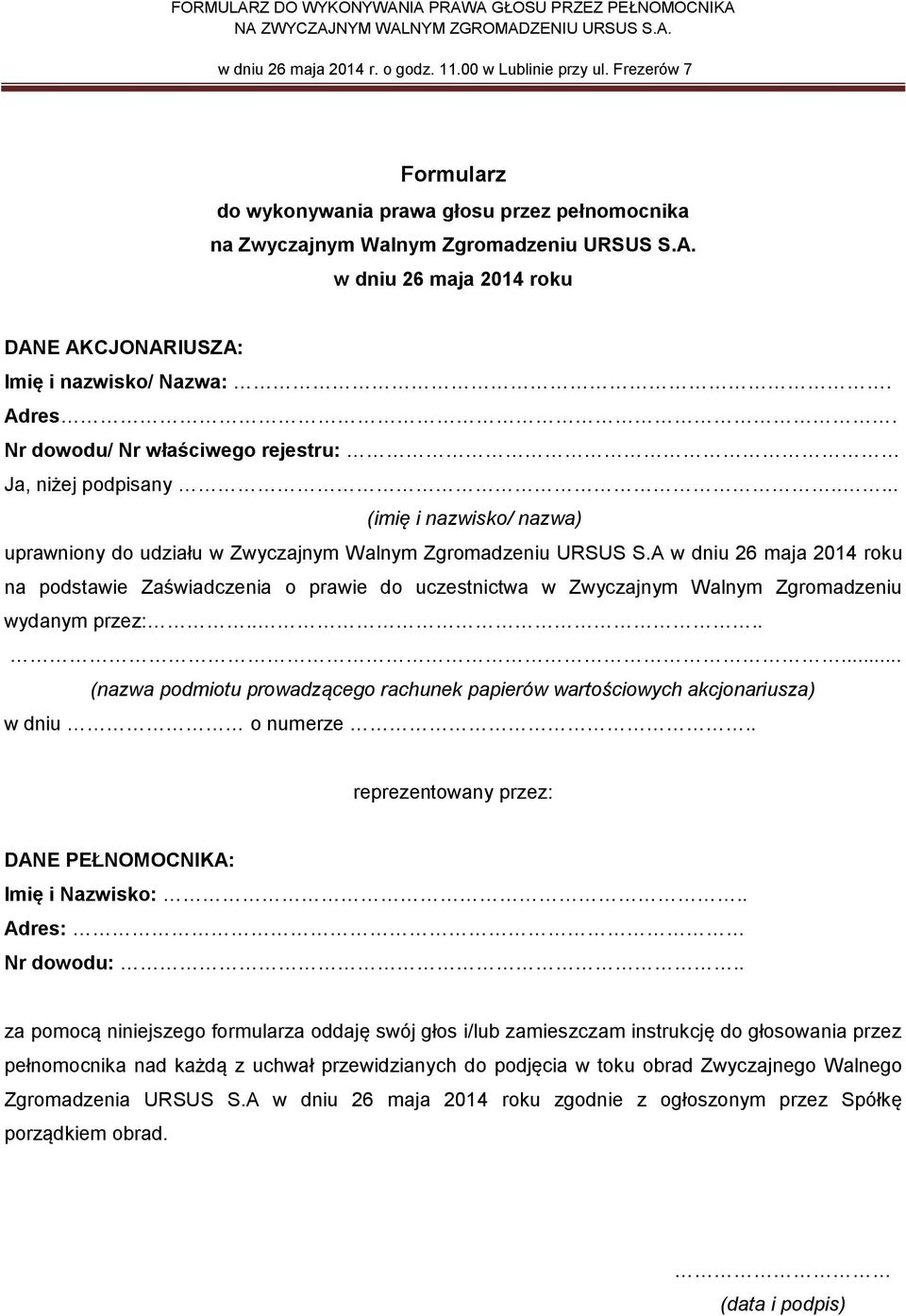 A w dniu 26 maja 2014 roku na podstawie Zaświadczenia o prawie do uczestnictwa w Zwyczajnym Walnym Zgromadzeniu wydanym przez:.