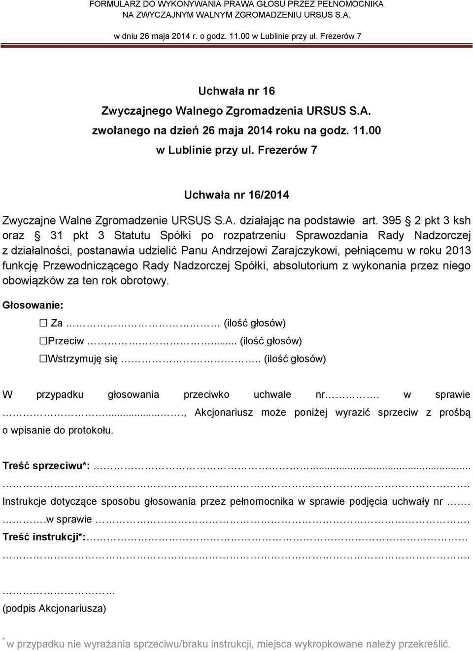 Andrzejowi Zarajczykowi, pełniącemu w roku 2013 funkcję Przewodniczącego Rady Nadzorczej Spółki, absolutorium z wykonania przez