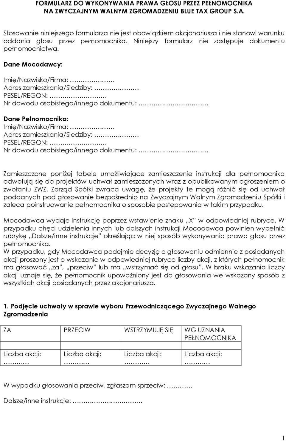 Dane Mocodawcy: Imię/Nazwisko/Firma: Adres zamieszkania/siedziby: PESEL/REGON: Nr dowodu osobistego/innego dokumentu: Dane Pełnomocnika: Imię/Nazwisko/Firma: Adres zamieszkania/siedziby: PESEL/REGON: