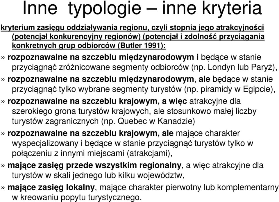 Londyn lub Paryż),» rozpoznawalne na szczeblu międzynarodowym, ale będące w stanie przyciągnąć tylko wybrane segmenty turystów (np.