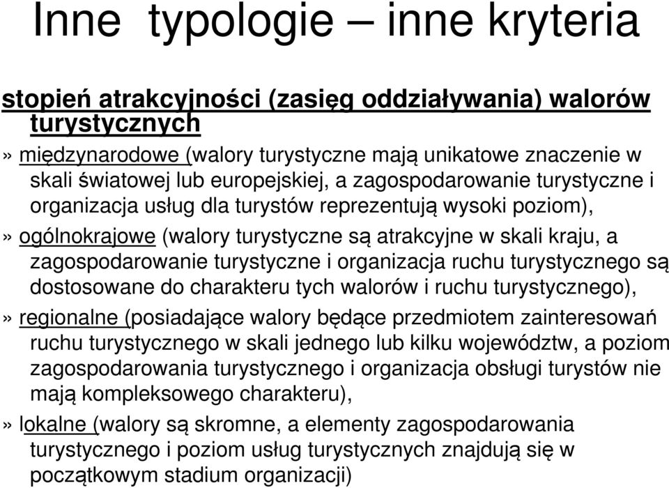 ruchu turystycznego są dostosowane do charakteru tych walorów i ruchu turystycznego),» regionalne (posiadające walory będące przedmiotem zainteresowań ruchu turystycznego w skali jednego lub kilku