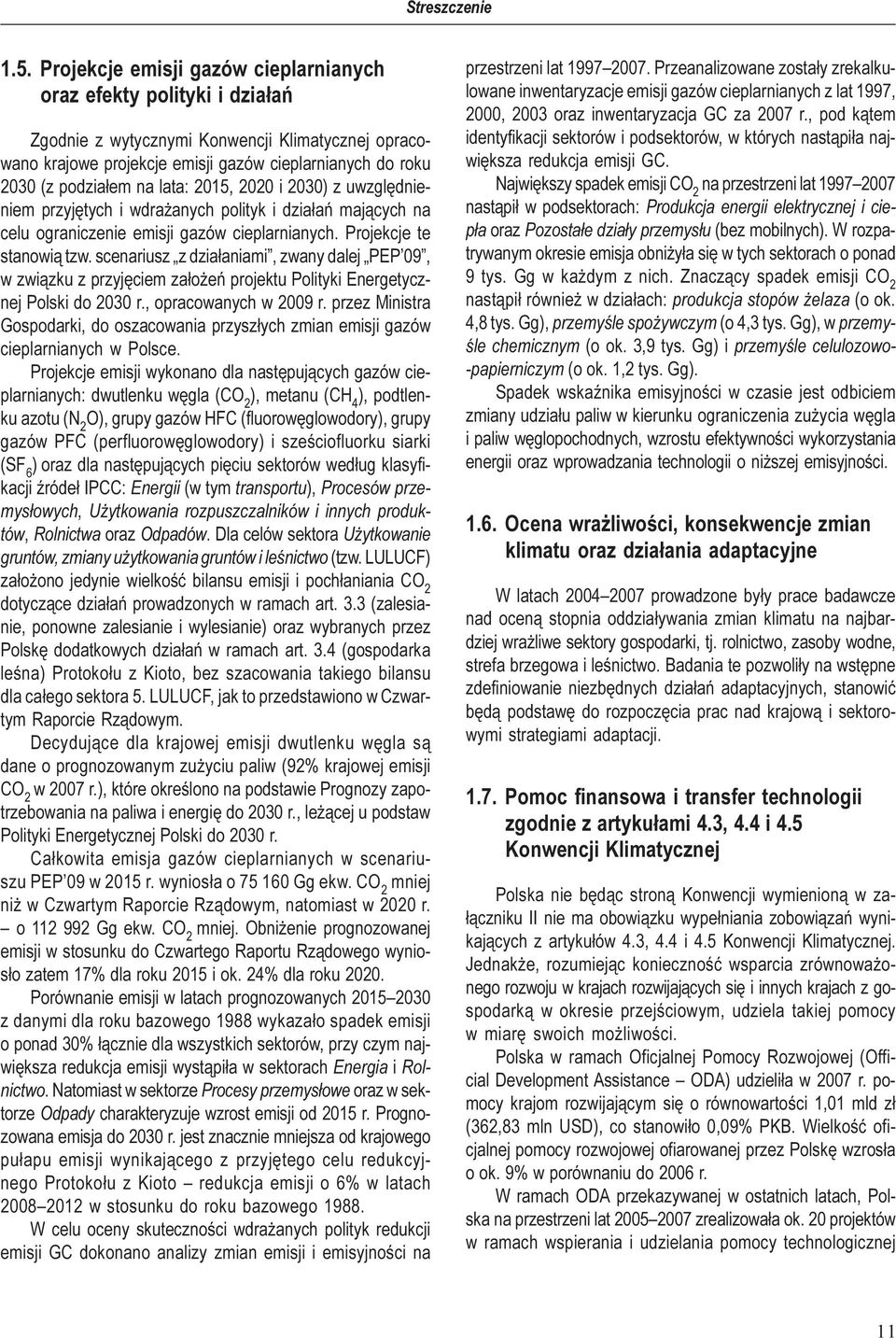 lata: 2015, 2020 i 2030) z uwzglêdnieniem przyjêtych i wdra anych polityk i dzia³añ maj¹cych na celu ograniczenie emisji gazów cieplarnianych. Projekcje te stanowi¹ tzw.