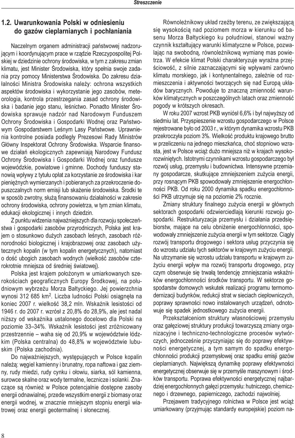 dziedzinie ochrony œrodowiska, w tym z zakresu zmian klimatu, jest Minister Œrodowiska, który spe³nia swoje zadania przy pomocy Ministerstwa Œrodowiska.