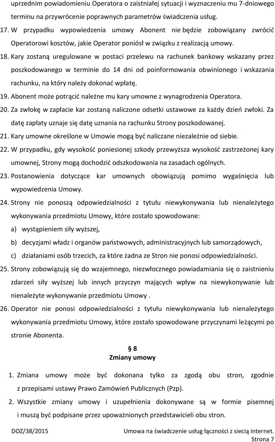 Kary zostaną uregulowane w postaci przelewu na rachunek bankowy wskazany przez poszkodowanego w terminie do 14 dni od poinformowania obwinionego i wskazania rachunku, na który należy dokonać wpłatę.