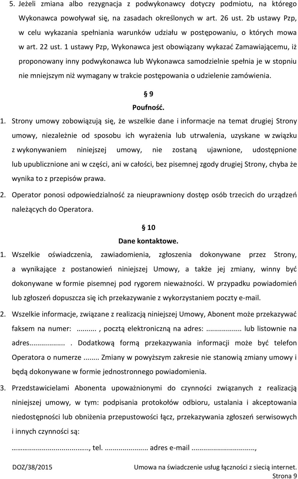 1 ustawy Pzp, Wykonawca jest obowiązany wykazać Zamawiającemu, iż proponowany inny podwykonawca lub Wykonawca samodzielnie spełnia je w stopniu nie mniejszym niż wymagany w trakcie postępowania o