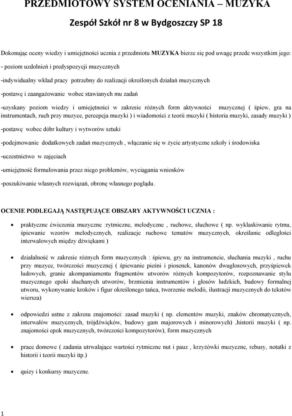 umiejętności w zakresie różnych form aktywności muzycznej ( śpiew, gra na instrumentach, ruch przy muzyce, percepcja muzyki ) i wiadomości z teorii muzyki ( historia muzyki, zasady muzyki ) -postawę