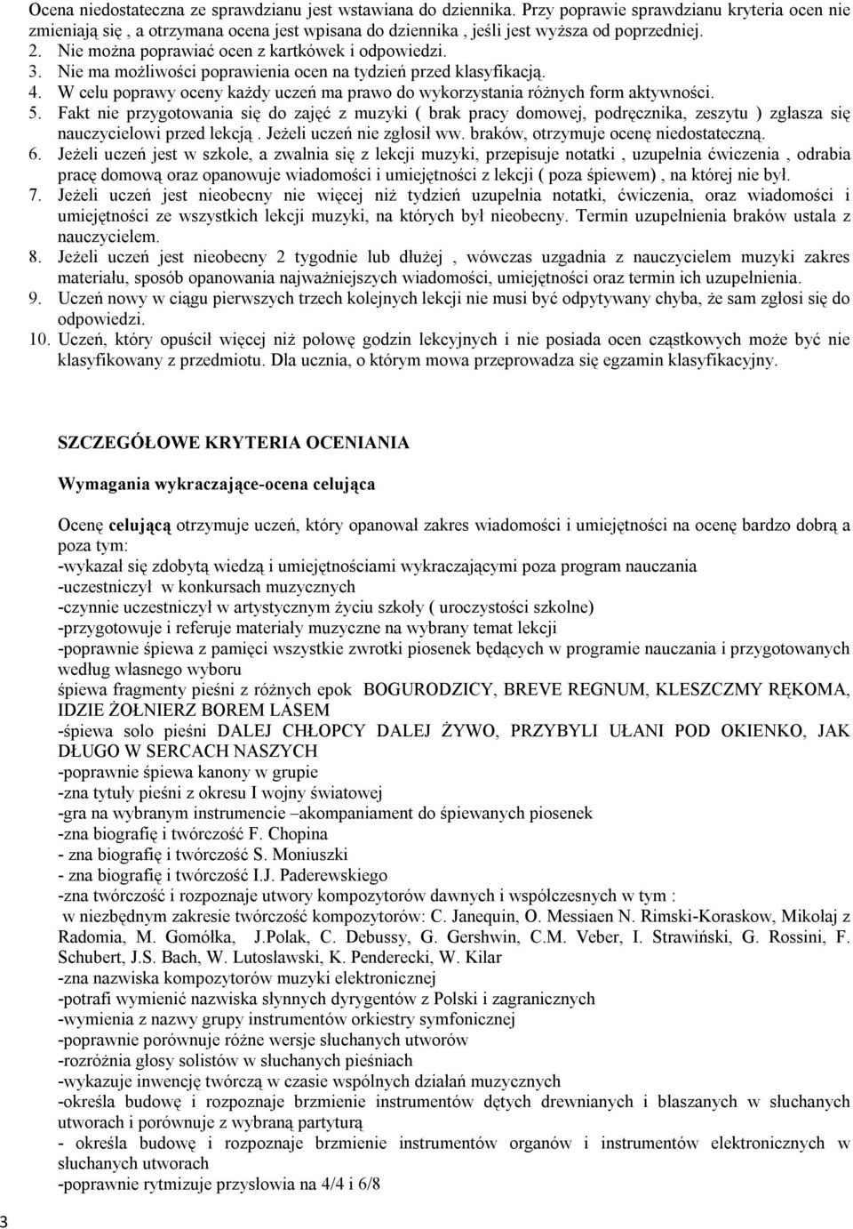 Nie ma możliwości poprawienia ocen na tydzień przed klasyfikacją. 4. W celu poprawy oceny każdy uczeń ma prawo do wykorzystania różnych form aktywności. 5.