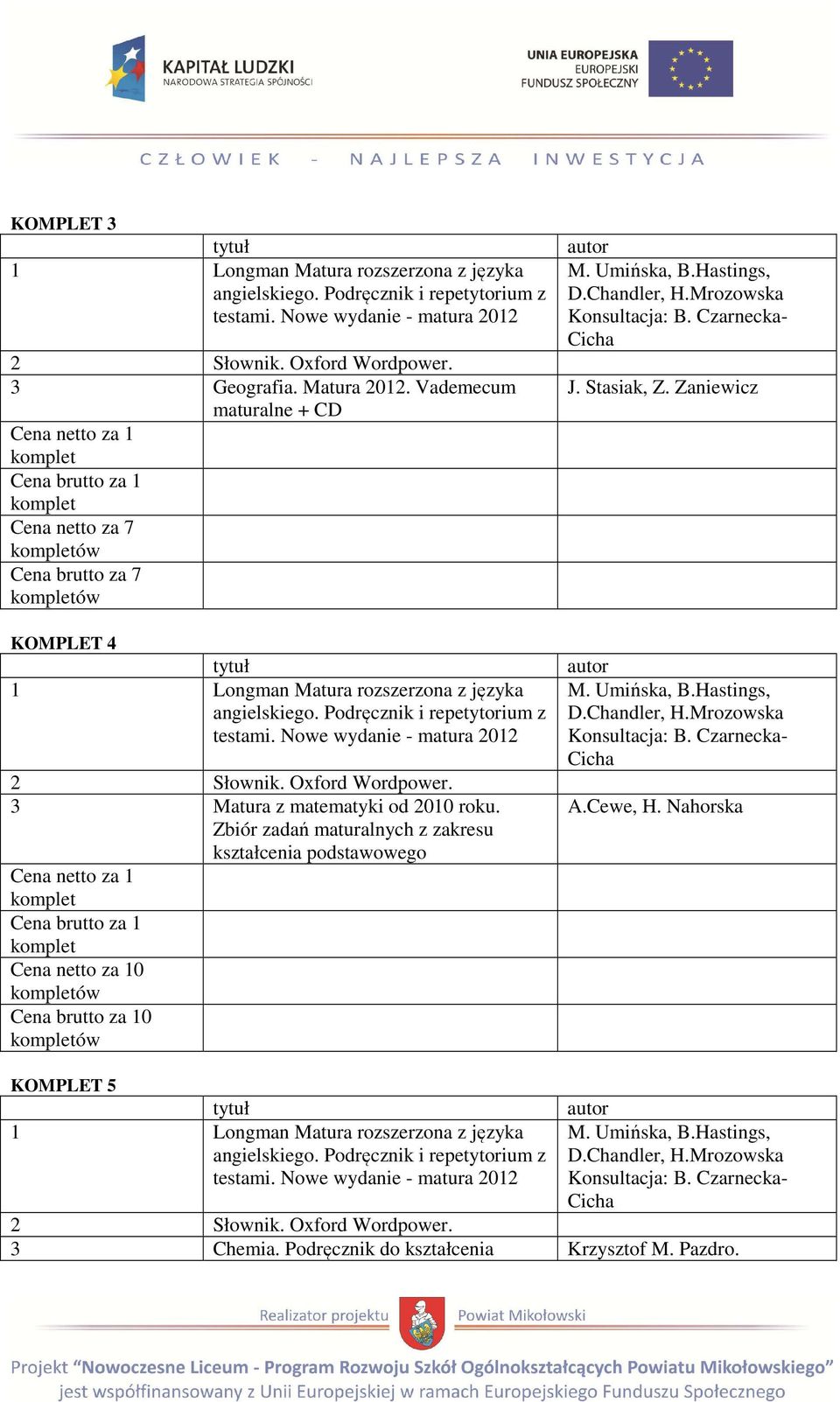 rozszerzona z języka 3 Matura z matematyki od 2010 roku. 0 ów 0 ów J. Stasiak, Z.