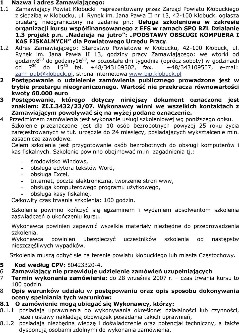 n. Nadzieja na jutro : PODSTAWY OBSŁUGI KOMPUERA I KAS FISKALNYCH dla Powiatowego Urzędu Pracy. 1.2 Adres Zamawiającego: Starostwo Powiatowe w Kłobucku, 42-100 Kłobuck, ul. Rynek im.