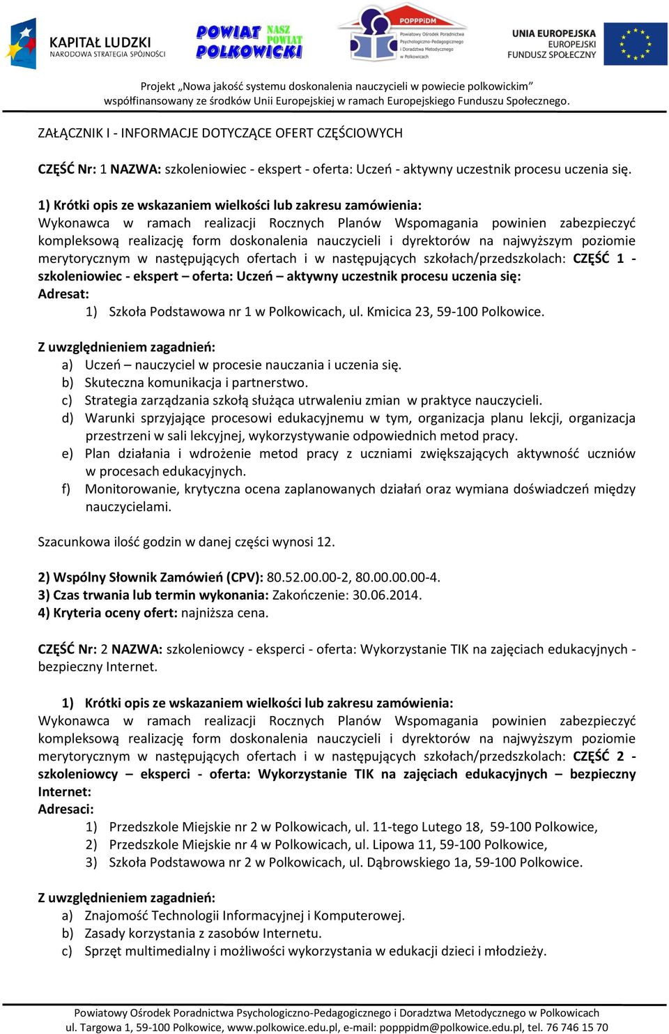 ofertach i w następujących szkołach/przedszkolach: CZĘŚĆ 1 - szkoleniowiec - ekspert oferta: Uczeń aktywny uczestnik procesu uczenia się: Adresat: 1) Szkoła Podstawowa nr 1 w Polkowicach, ul.