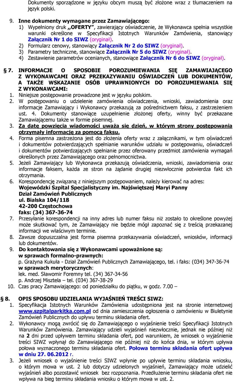 stanowiący Załącznik Nr 1 do SIWZ (oryginał). 2) Formularz cenowy, stanowiący Załącznik Nr 2 do SIWZ (oryginał). 3) Parametry techniczne, stanowiące Załącznik Nr 5 do SIWZ (oryginał).