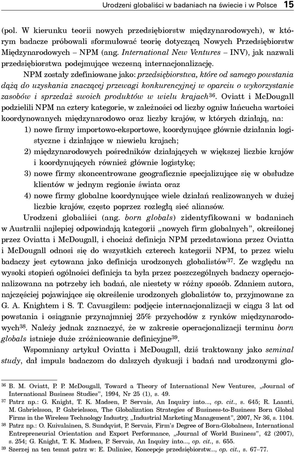 International New Ventures INV), jak nazwali przedsiębiorstwa podejmujące wczesną internacjonalizację.