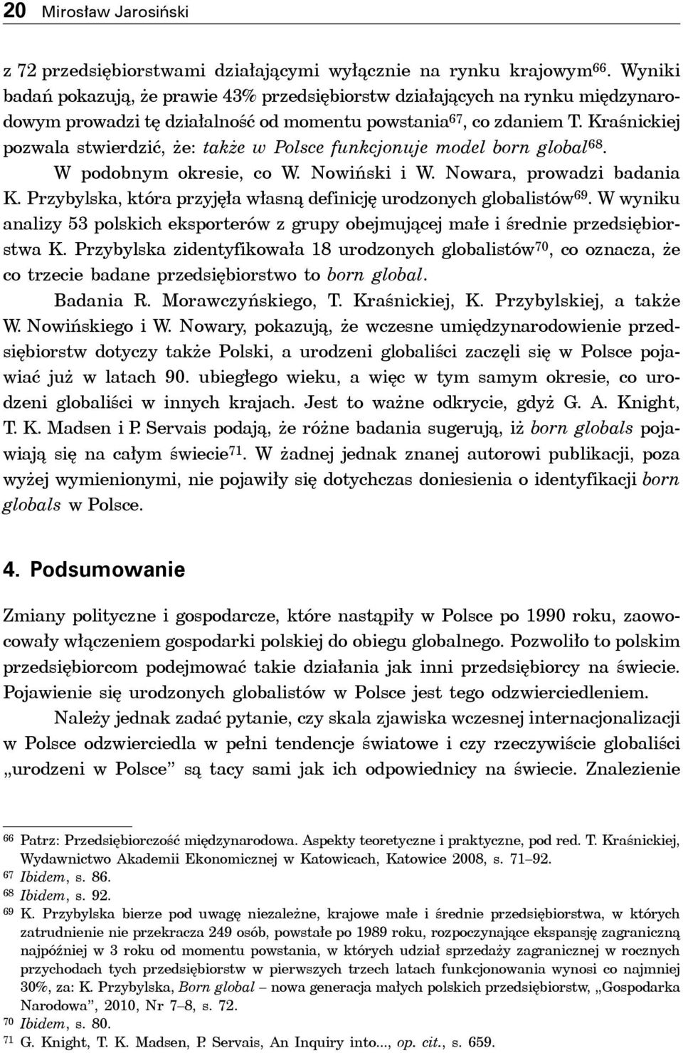 Kraśnickiej pozwala stwierdzić, że: także w Polsce funkcjonuje model born global 68. W podobnym okresie, co W. Nowiński i W. Nowara, prowadzi badania K.