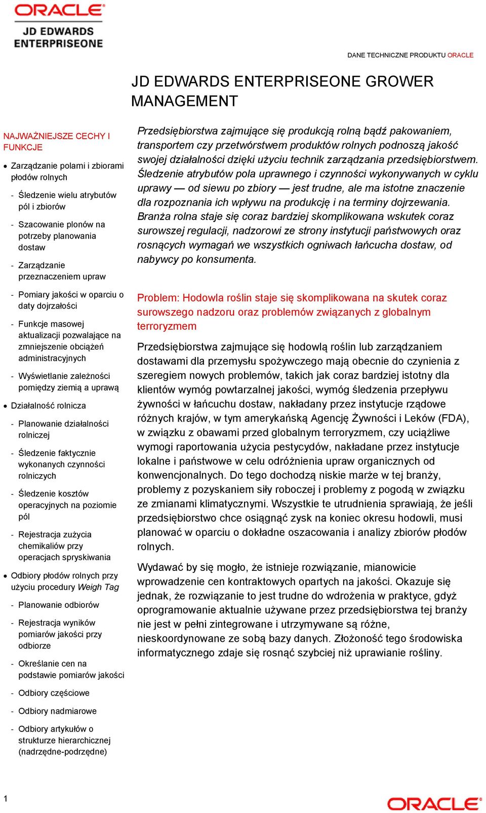 Wyświetlanie zależności pomiędzy ziemią a uprawą Działalność rolnicza - Planowanie działalności rolniczej - Śledzenie faktycznie wykonanych czynności rolniczych - Śledzenie kosztów operacyjnych na